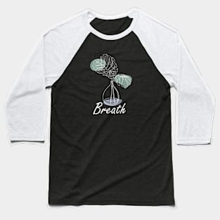 Breath, one line plant, inspirational meanings Baseball T-Shirt